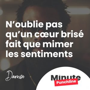 N’oublie pas qu’un cœur brisé fait que mimer les sentiments 